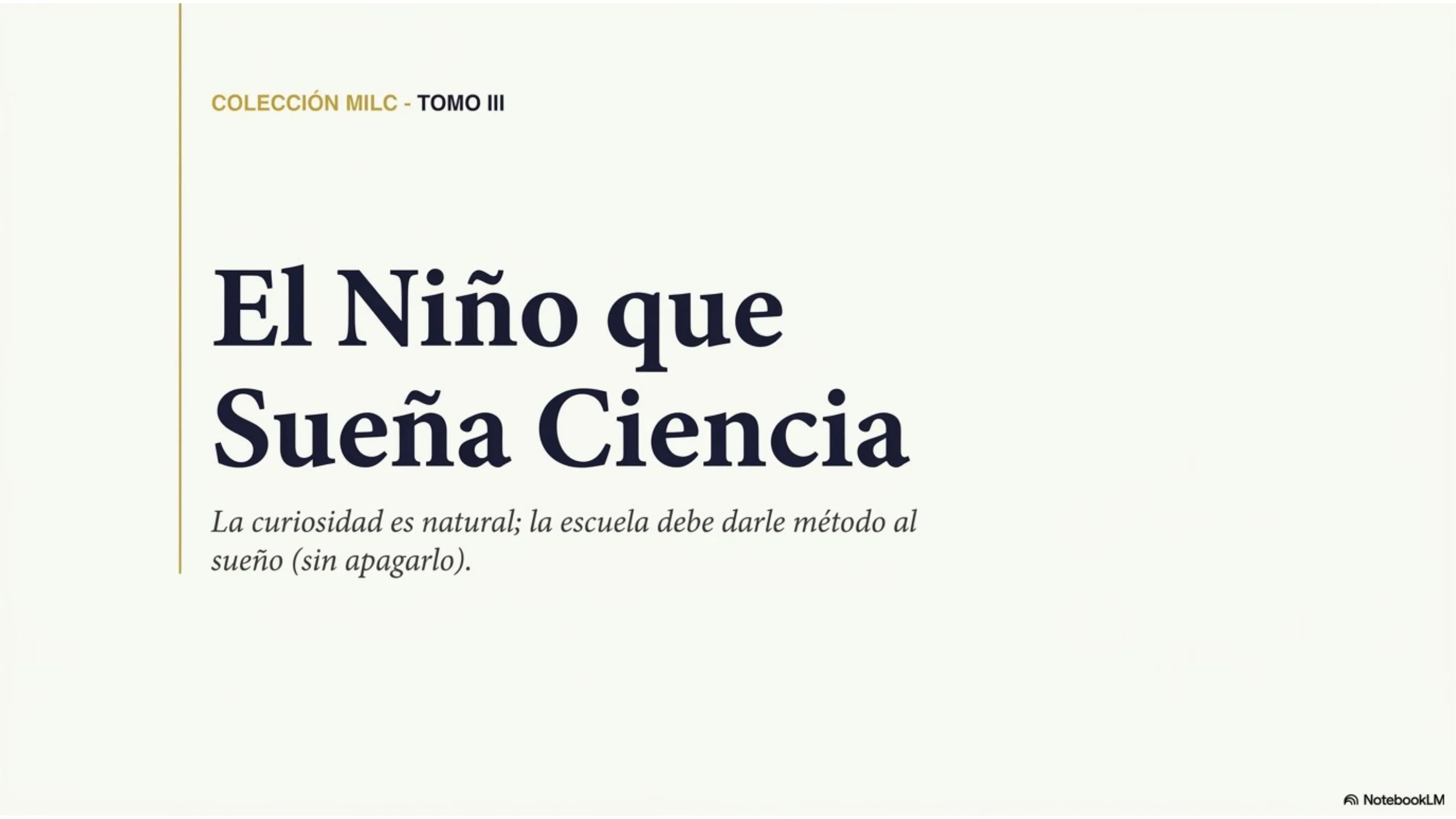 Slide 1 de 15: El niño que sueña ciencia. Portada. Tomo III de la Colección MILC: «La curiosidad es natural; la escuela debe darle método al sueño (sin apagarlo)». Dr. Alvaro Cardenas Orozco · I.E. Sor María Juliana.