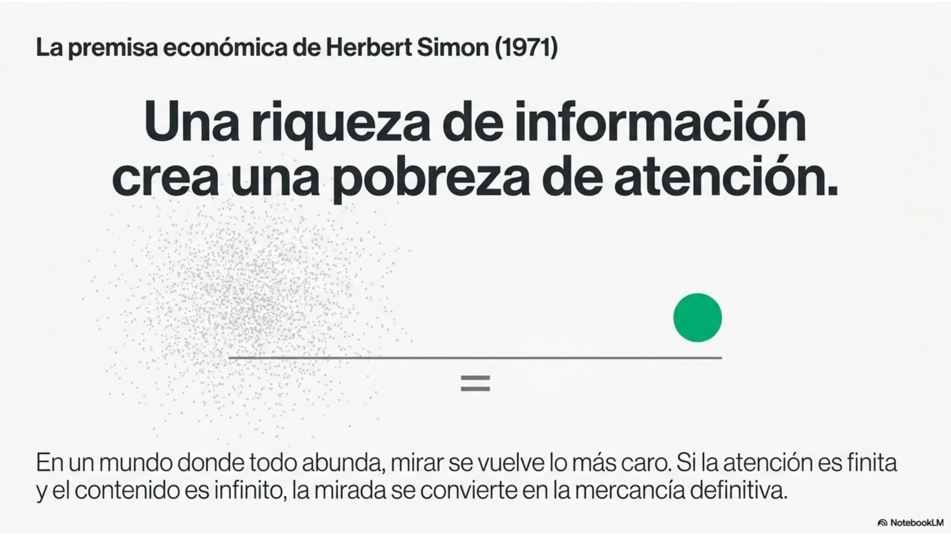 Slide 2 de 12: La premisa de Herbert Simon (1971). Una riqueza de información crea una pobreza de atención: si la atención es finita y el contenido infinito, la mirada se convierte en la mercancía definitiva.