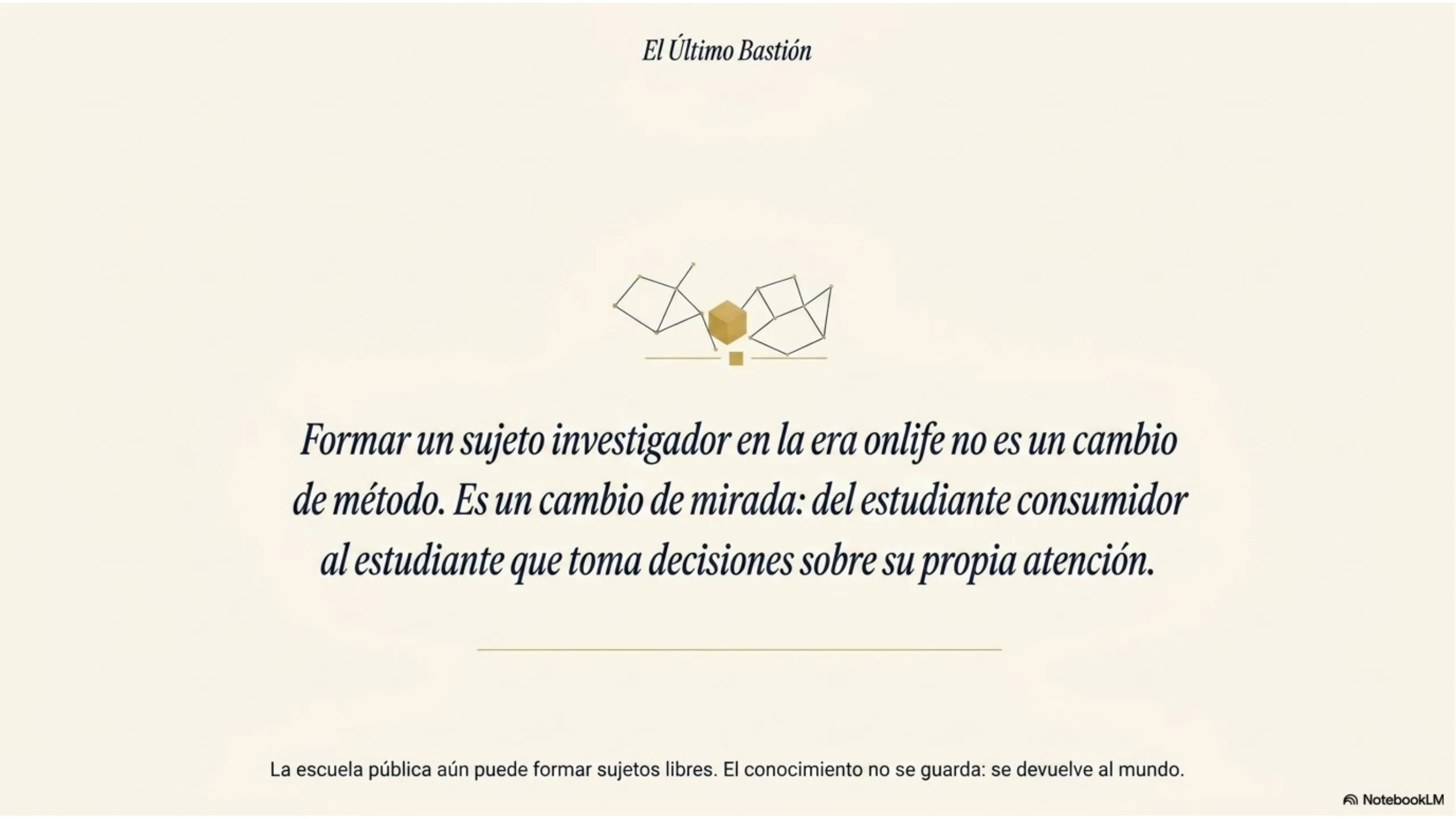 Slide 13 de 13: El Último Bastión. Cierre: formar un sujeto investigador en la era onlife no es un cambio de método, es un cambio de mirada.